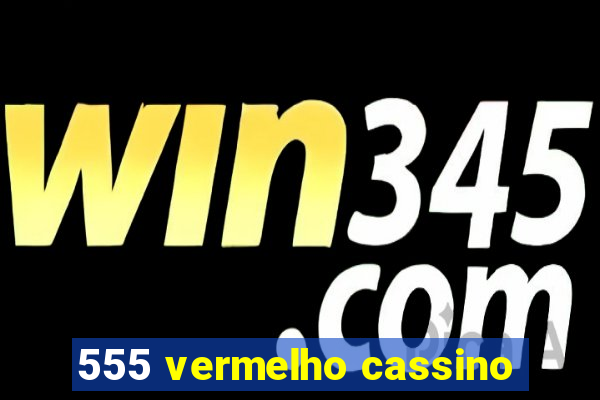 555 vermelho cassino